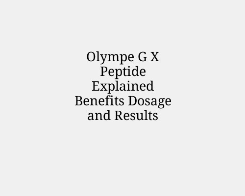 Olympe G X Peptide Explained Benefits Dosage and Results