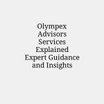 Olympex Advisors Services Explained Expert Guidance and Insights