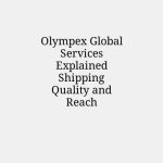 Olympex Global Services Explained Shipping Quality and Reach
