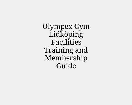 Olympex Gym Lidköping Facilities Training and Membership Guide