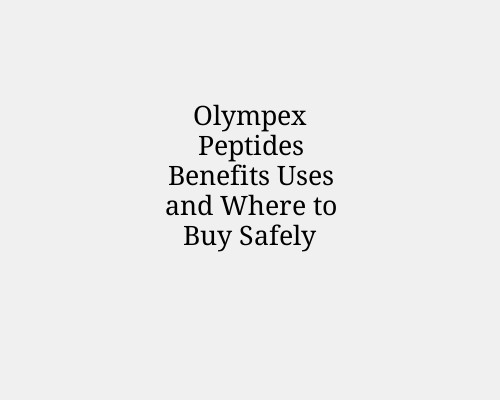 Olympex Peptides Benefits Uses and Where to Buy Safely