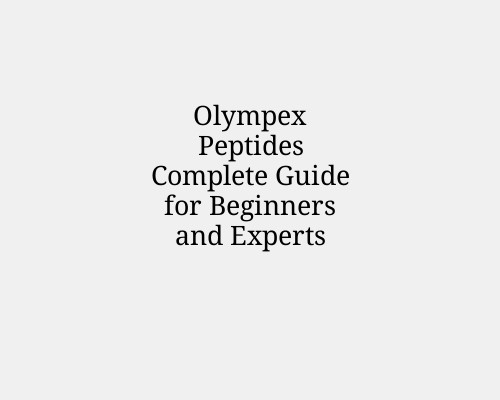 Olympex Peptides Complete Guide for Beginners and Experts