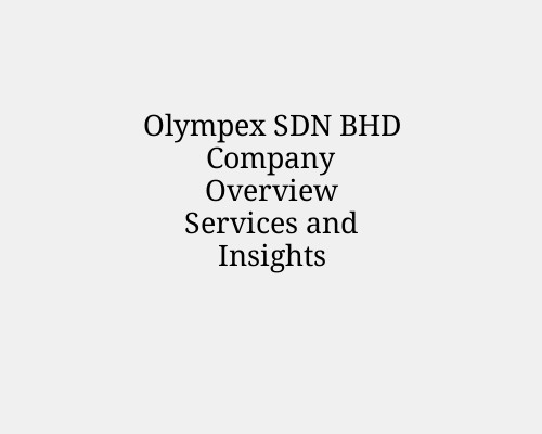 Olympex SDN BHD Company Overview Services and Insights