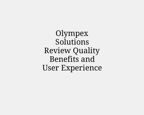 Olympex Solutions Review Quality Benefits and User Experience
